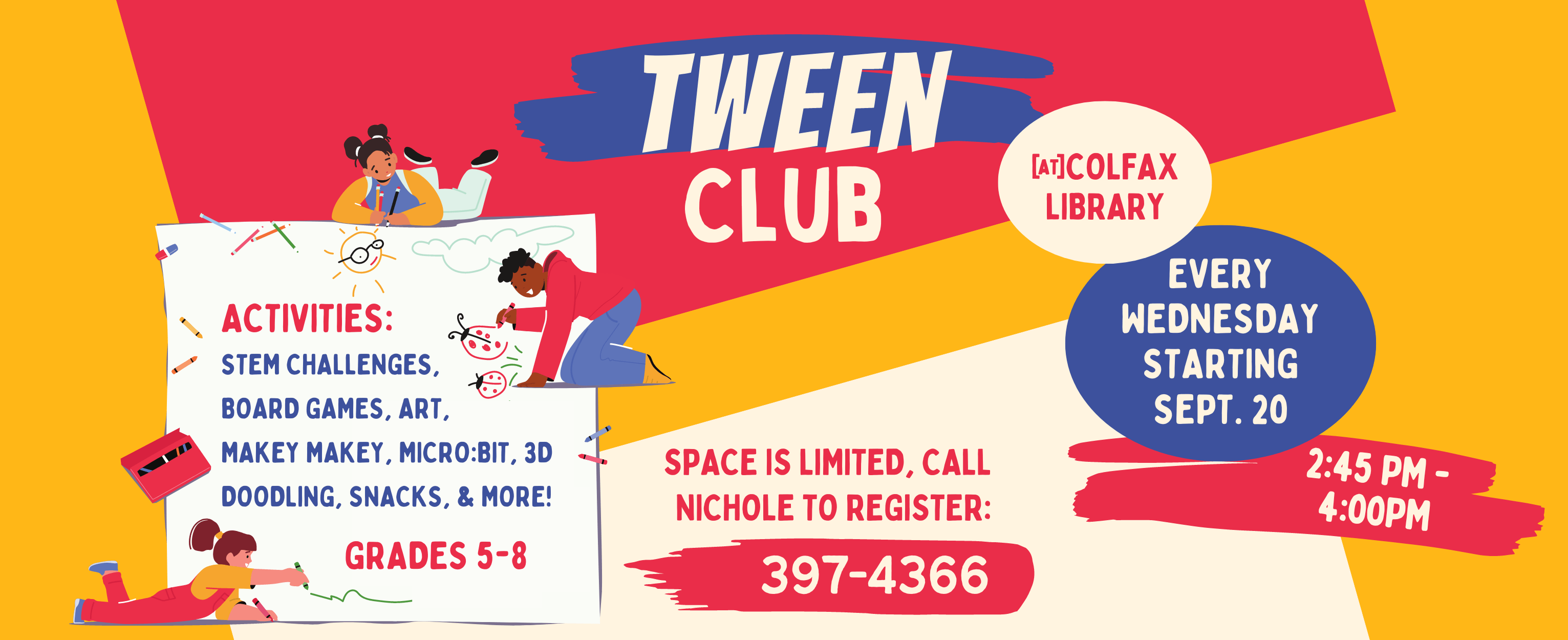 Tween Club starts Wednesday, September 20 at the Colfax Library! RSVP required, as space and snacks are limited. Call the library to register.