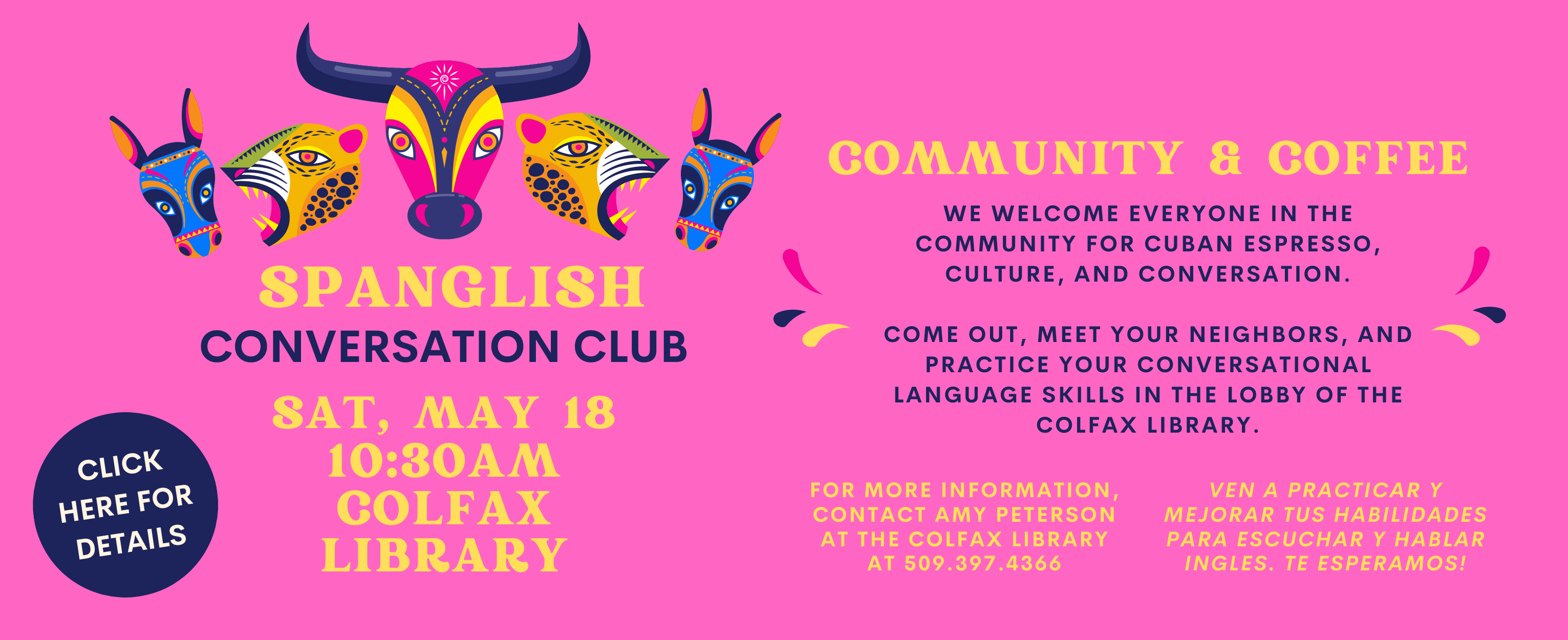 Celebrate diversity & practice your conversational Spanish and/or English, while immersing yourself in other cultures through food and conversation in a relaxed environment. Saturday, May 18 at 10:30 AM at the Colfax Library. Click here for details.